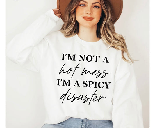 I’m Not A Hot Mess I’m Just A Spicy Disaster
